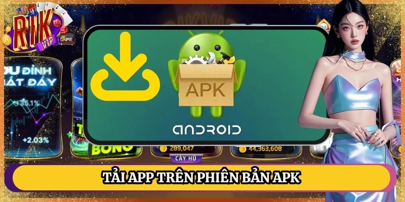 Tải app trên phiên bản APK